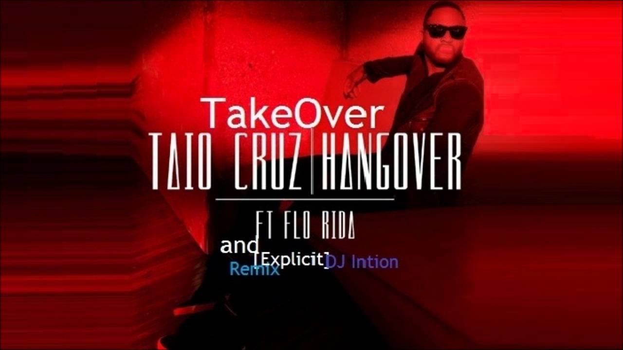 Taio Cruz Feat. Flo Rida - Hangover\Takeover[Explicit] Mix #1 - YouTube
