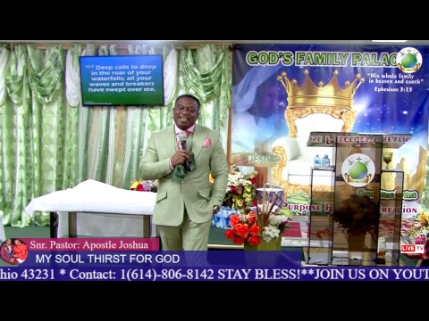 MY SOUL THIRST FOR GOD -APOSTTLE JOSHUA