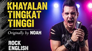 Khayalan Tingkat Tinggi – English Rock Cover By MusikIndo-10JT x (Originally by NOAH BAND)