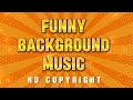 Funny Background Music No Copyright Comedy Music Copyright FREE Funny BGM Royalty Free Music