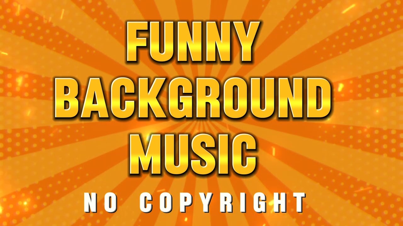 Funny Background Music No Copyright | Comedy Music Copyright FREE | Funny BGM Royalty Free Music