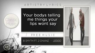 B Smyth Ft 2 Chainz - Leggo  With Lyrics