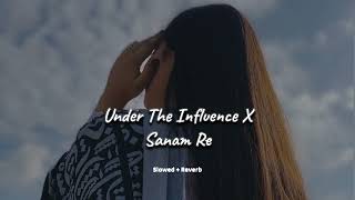 Under The Influence x Sanam Re (slowed + reverb)- new Instagram viral song 2024 | KL Lofi