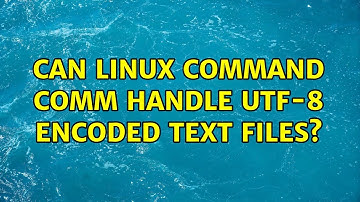 Can linux command comm handle UTF-8 encoded text files? (2 Solutions!!)