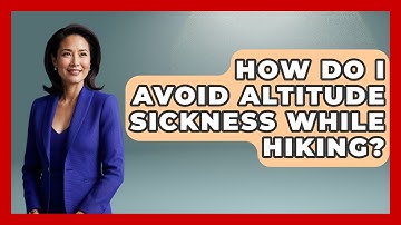 How Do I Avoid Altitude Sickness While Hiking? - Exploring Campgrounds