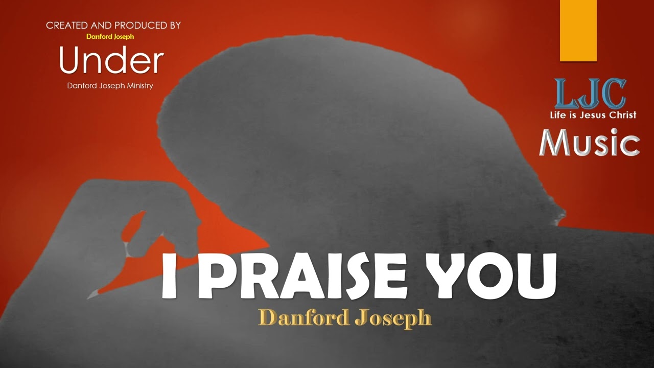 DANFORD JOSEPH-I PRAISE YOU