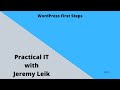 Wordpress first steps  practical it with jeremy leik