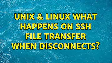 Unix & Linux: What happens on ssh file transfer when disconnects? (2 Solutions!!)