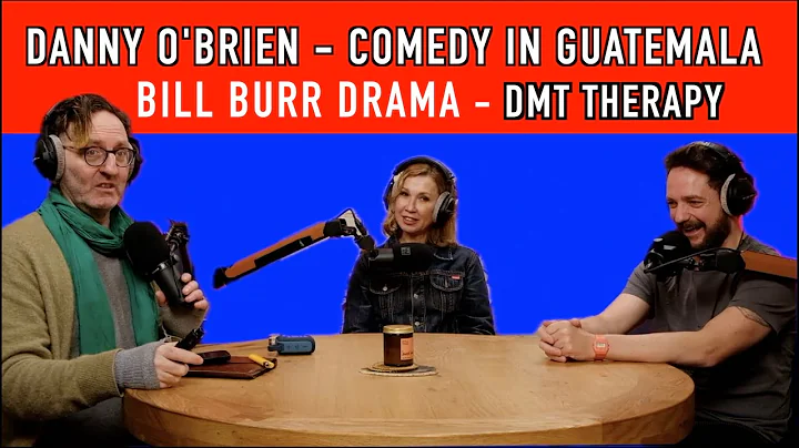 101 ATWWNT Hardest working comedian Danny O'Brien, Bill Burr drama, DMT therapy, Comedy in Guatemala