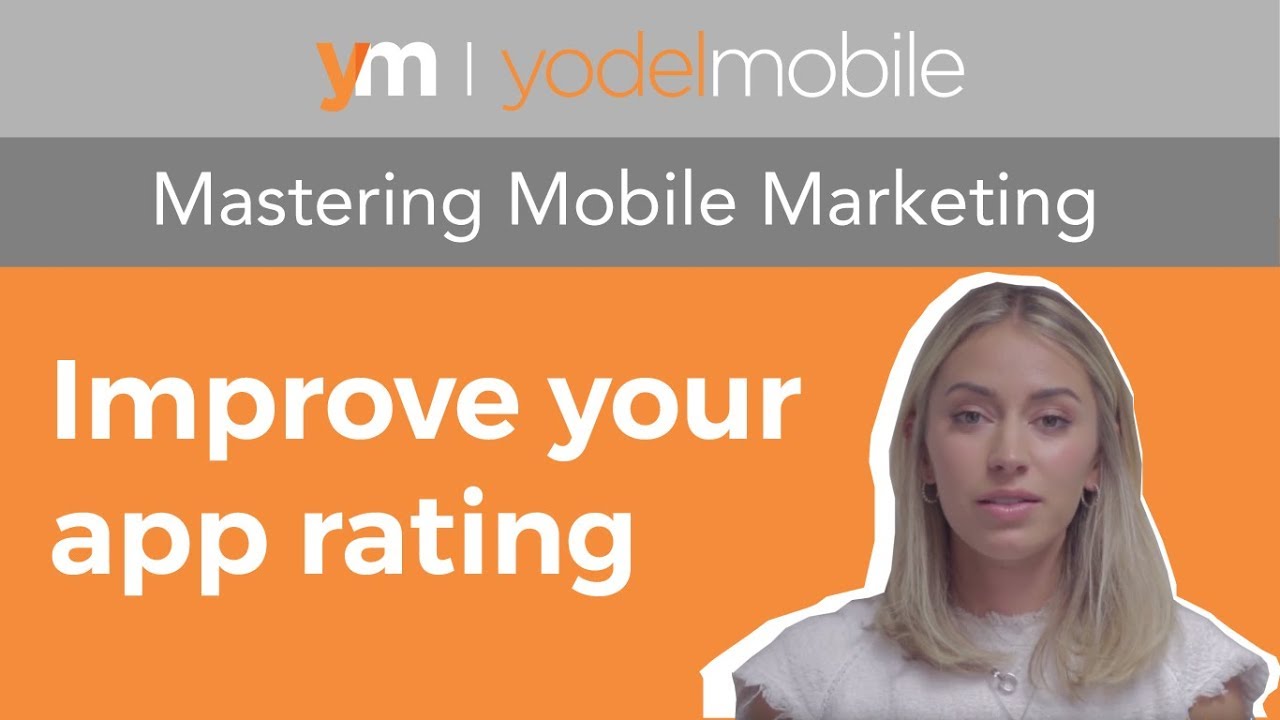 Improve your App Rating | Mastering Mobile Marketing – Yodel Mobile Video Series