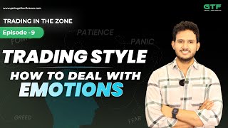 Trading Style | How to Deal with Emotions | Trading in the Zone | Episode:9