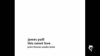 James Yuill - This Sweet Love (Prins Thomas Sneaky Remix)