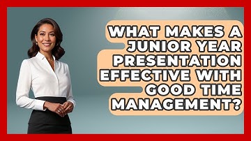 What Makes A Junior Year Presentation Effective With Good Time Management? - Junior Year Jumpstart
