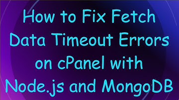 How to Fix Fetch Data Timeout Errors on cPanel with Node.js and MongoDB