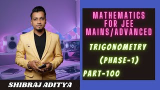 Best IIT JEE Maths Lectures | Trigonometry - Phase-1 | Part-99 | Class 11 & 12 | SHIBRAJ ADITYA