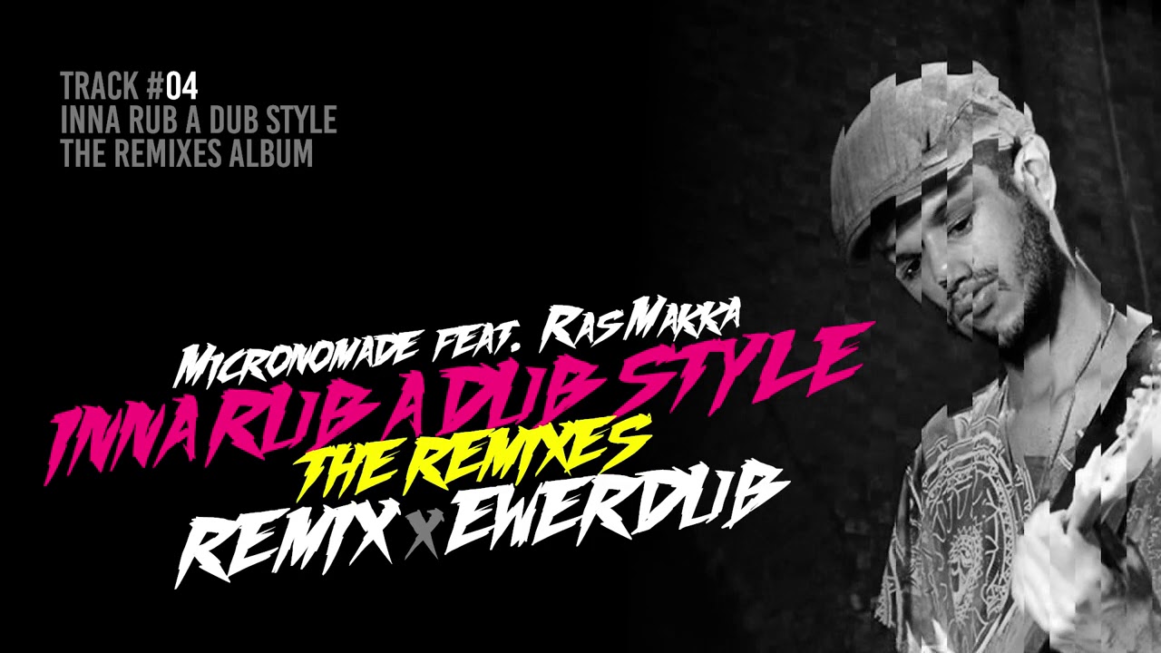 Inna Rub A Dub Style - Micronomade Dub ft  Ras Makka  (EwerDub REMIX)