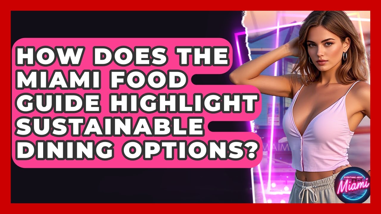 How Does the Miami Food Guide Highlight Sustainable Dining Options? | Everything About Miami