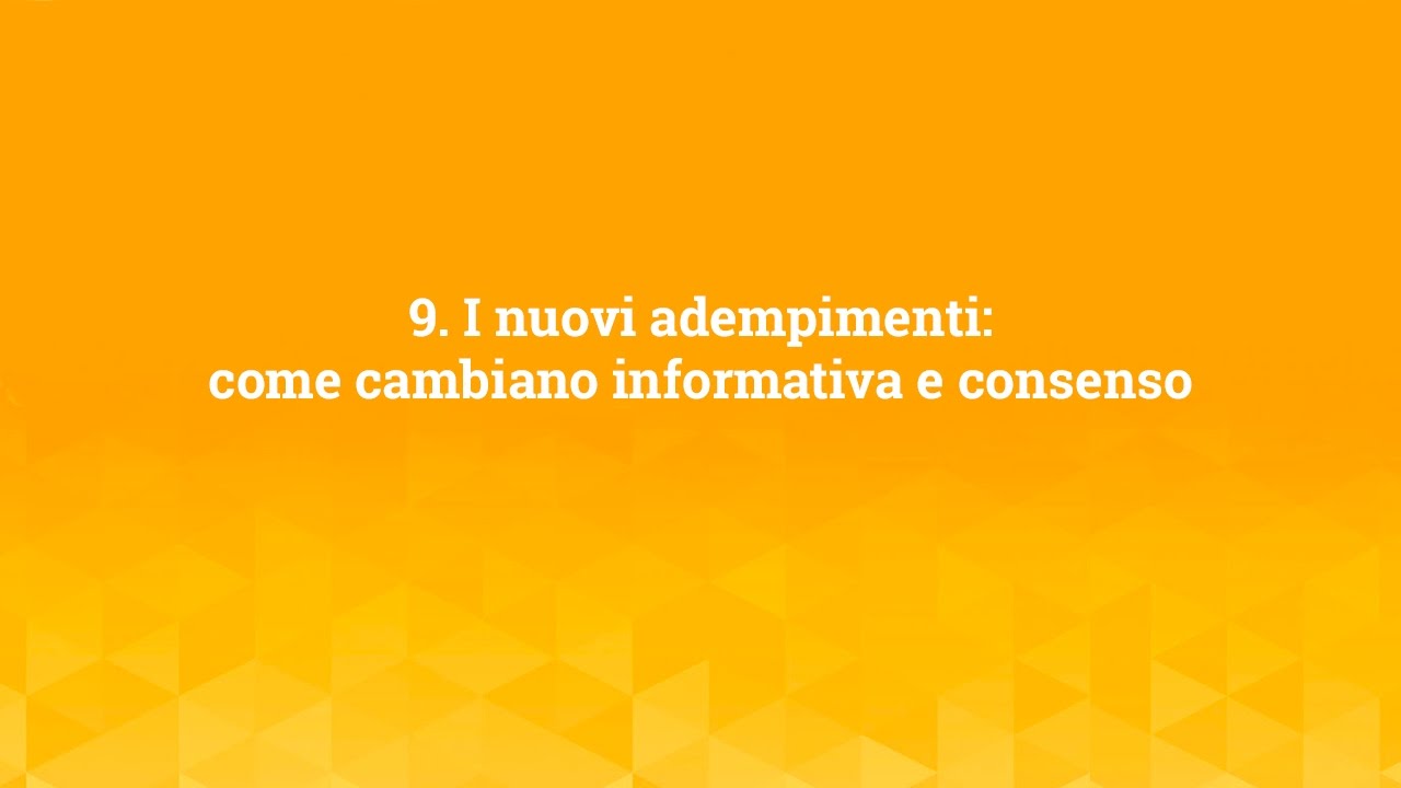 La nuova privacy per il marketing - 9. Come cambiano informativa e consenso