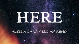 Alessia Cara - Here (Lyrics) (Lucian Remix)