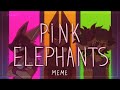 PINK ELEPHANTS //animation meme