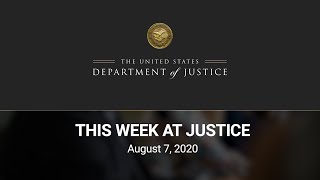 This Week at Justice - August 7, 2020