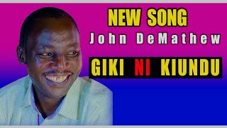 JOHN DEMATHEW  - GIKI NI KIUNDU