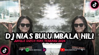 JUNGLE DUTCH NIAS BULU MBALA HILI - DJ NIAS BULU MBALA HILI TERBARU 2024