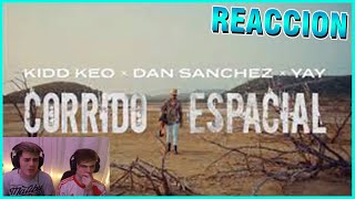 [REACCION] Kidd Keo ft. Dan Sanchez \& Yay - Corrido Espacial (Official Video)