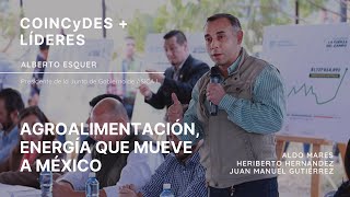 Agroalimentación, energía que mueve a México | Alberto Esquer | Aldo Mares | Heriberto Hernández