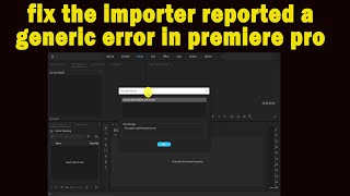 How to fix The Importer reported a generic error in premiere pro