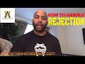 How To Handle Rejection & One Of The Worse Feelings
