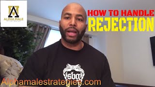 How To Handle Rejection & One Of The Worse Feelings