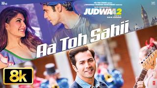 Aa Toh Sahii 8K Video | Judwaa 2 | Varun Dhawan | Jacqueline | Taapsee | Meet Bros | Neha Kakkar