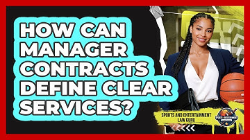 How Can Manager Contracts Define Clear Services? - Sports and Entertainment Law Guru