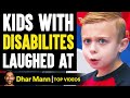 KIDS With DISABILITIES Laughed At, What Happens Is Shocking | Dhar Mann