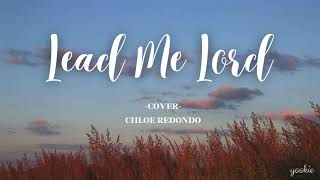 Lead Me Lord - COVER By; Chloe Redondo (Lyrics)