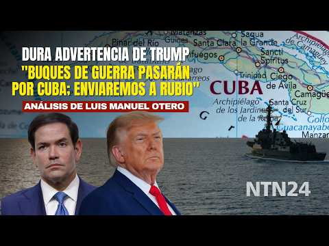 "Buques de guerra pasarán por Cuba; enviaremos a Marco Rubio": DURA ADVERTENCIA DE TRUMP | Análisis