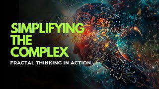 Simplifying the Complex: Fractal Thinking in Action