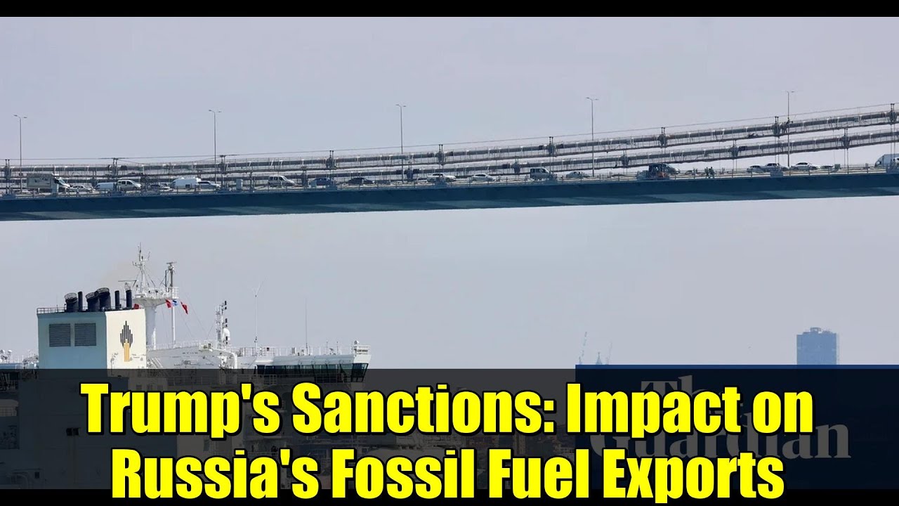 Trump's Sanctions: Impact on Russia's Fossil Fuel Exports