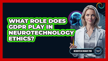 What Role Does GDPR Play In Neurotechnology Ethics?