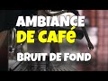 SON DE CAFÉ AMBIANCE CAFE SOUND BACKGROUND BRUIT DE CAFÉ 