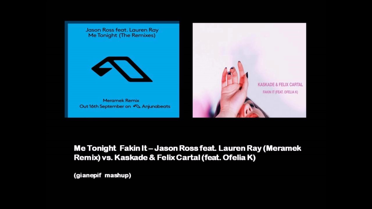 Me Tonight Fakin It - Jason Ross (Meramek Remix) vs. Kaskade & Felix Cartal (gianepif mashup)