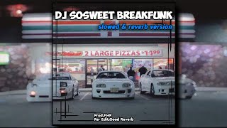 DJ Sosweet Breakfunk | slowed & reverb version