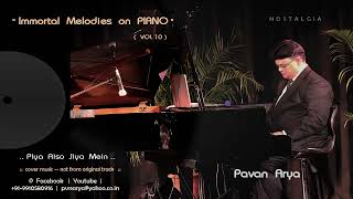 Piya Aiso Jiya Mein  Immortal Melodies On Piano  Vol 10  Piano By Pavan Arya  Cover