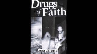 Drugs Of Faith - Back To 2012