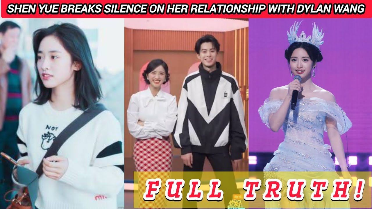 Shen Yue BREAKS SILENCE on Her Relationship With Dylan Wang — Full Truth!