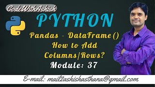 Lecture 37: Pandas DataFrame | How to Add Columns | Rows || by Ashish Asthana