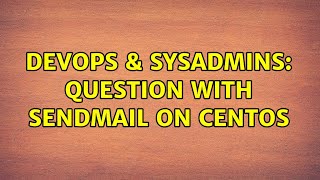 DevOps & SysAdmins: Question with sendmail on CentOS (2 Solutions!!) Wealth