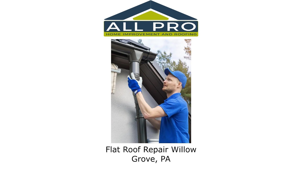 Flat Roof Repair Willow Grove, PA - All Pro Home Improvement and Roofing