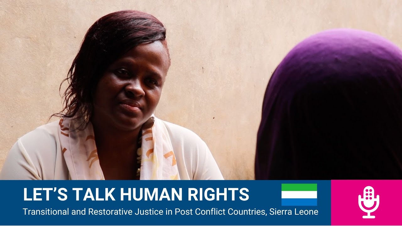 Lets Talk Human Rights - Transitional & Restorative Justice in Post Conflict Countries, Sierra Leone